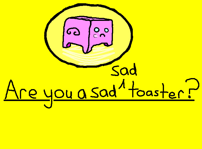 Sad_Sad_Toaster_by_VonGod.jpg