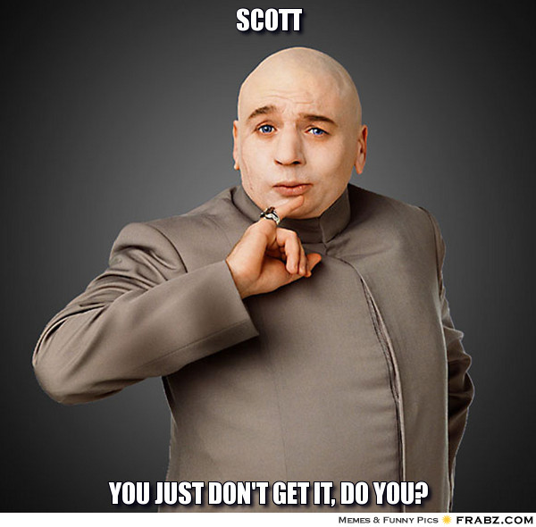frabz-scott-you-just-dont-get-it-do-you-4cccd6.jpg