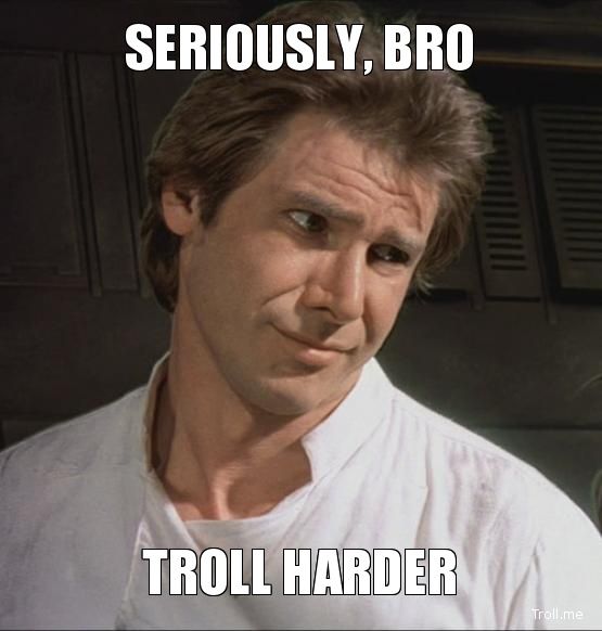 seriously-bro-troll-harder_zpsa5a606b4.jpg