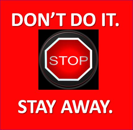 Stop.-Dont-Do-It.-Stay-Away.3.jpg