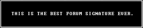 thisisthebestforumsignatureever.jpg