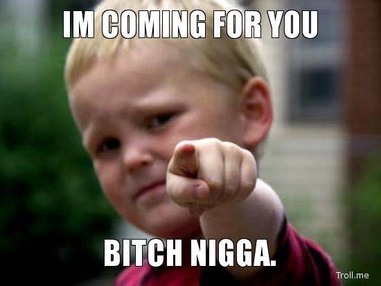 1367393558_im-coming-for-you-bitch-nigga.jpg