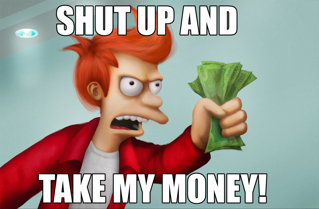 shut_up_and_take_my_money_by_gbrsou-d79erhs.jpg